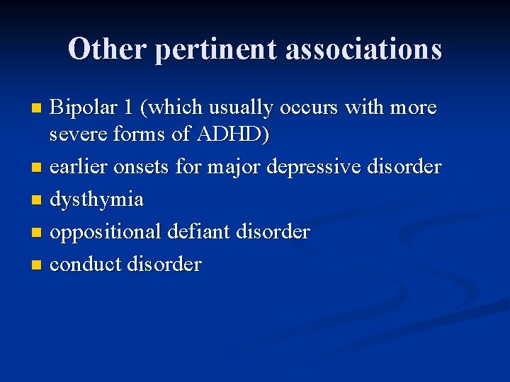 Other pertinent associations Bipolar 1 (which usually occurs with more severe forms of ADHD)