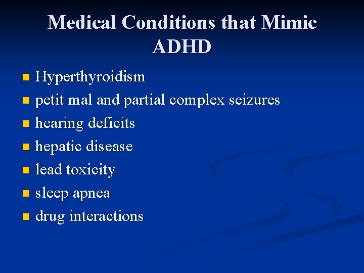 Medical Conditions that Mimic ADHD Hyperthyroidism n petit mal and partial complex seizures n