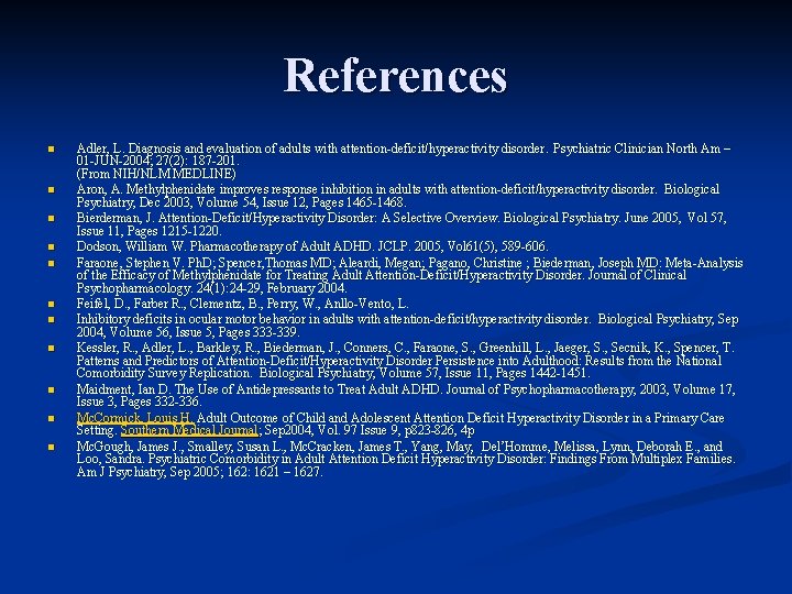 References n n n Adler, L. Diagnosis and evaluation of adults with attention-deficit/hyperactivity disorder.