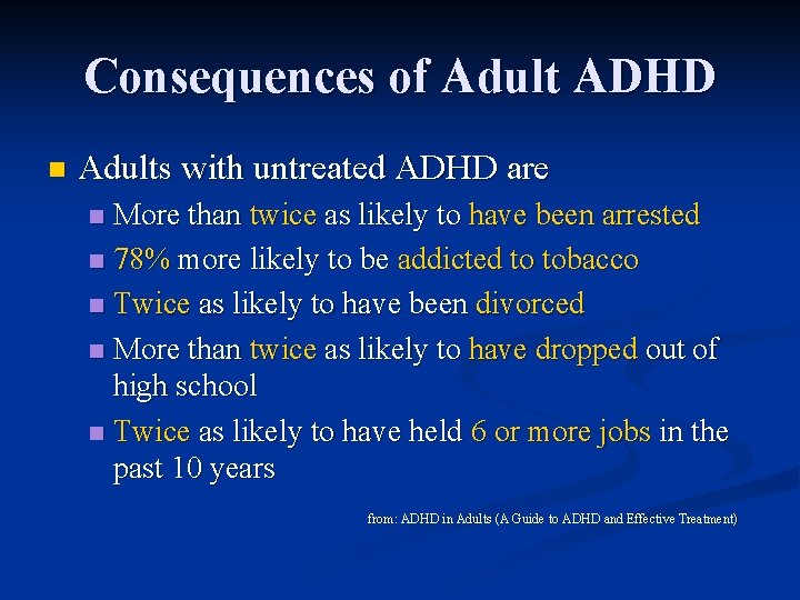 Consequences of Adult ADHD n Adults with untreated ADHD are More than twice as