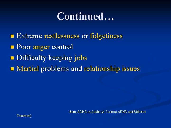 Continued… Extreme restlessness or fidgetiness n Poor anger control n Difficulty keeping jobs n