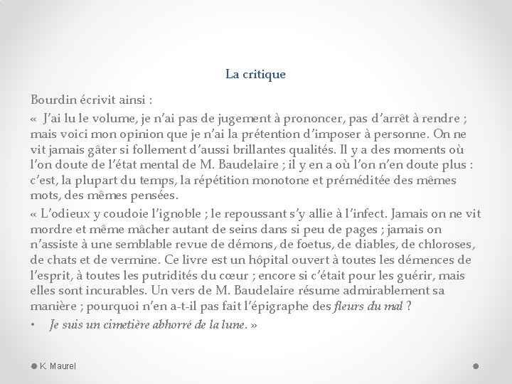 La critique Bourdin écrivit ainsi : « J’ai lu le volume, je n’ai pas