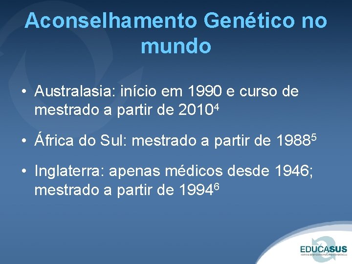 Aconselhamento Genético no mundo • Australasia: início em 1990 e curso de mestrado a