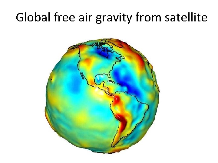 Global free air gravity from satellite Global free air gravity from satellite