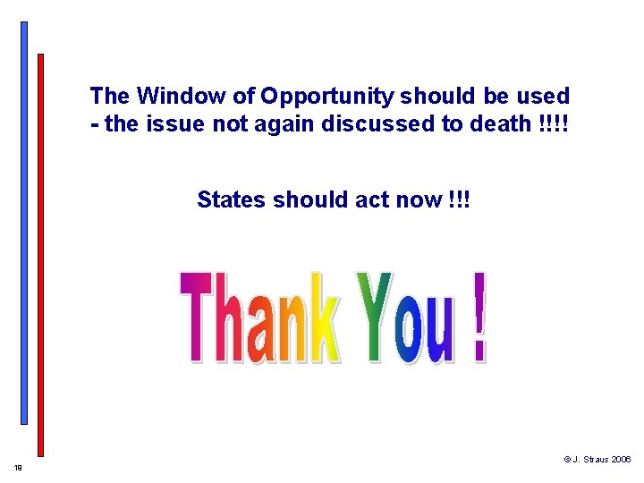 The Window of Opportunity should be used - the issue not again discussed to