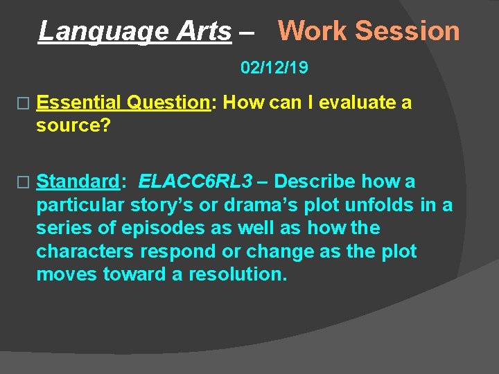 Language Arts – Work Session 02/12/19 � Essential Question: How can I evaluate a