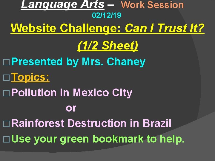 Language Arts – Work Session 02/12/19 Website Challenge: Can I Trust It? (1/2 Sheet)