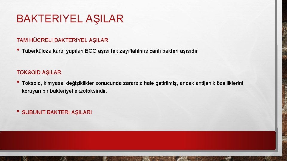 BAKTERIYEL AŞILAR TAM HÜCRELI BAKTERIYEL AŞILAR • Tüberküloza karşı yapılan BCG aşısı tek zayıflatılmış