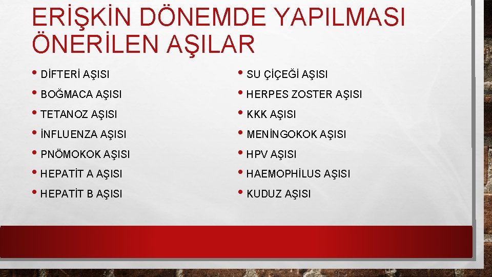 ERİŞKİN DÖNEMDE YAPILMASI ÖNERİLEN AŞILAR • DİFTERİ AŞISI • BOĞMACA AŞISI • TETANOZ AŞISI