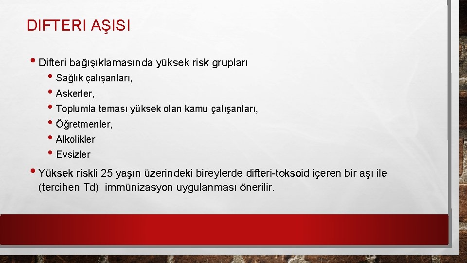 DIFTERI AŞISI • Difteri bağışıklamasında yüksek risk grupları • Sağlık çalışanları, • Askerler, •