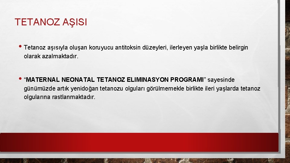 TETANOZ AŞISI • Tetanoz aşısıyla oluşan koruyucu antitoksin düzeyleri, ilerleyen yaşla birlikte belirgin olarak