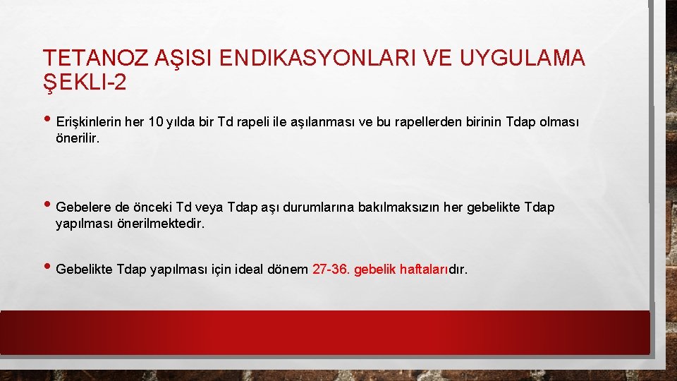 TETANOZ AŞISI ENDIKASYONLARI VE UYGULAMA ŞEKLI-2 • Erişkinlerin her 10 yılda bir Td rapeli