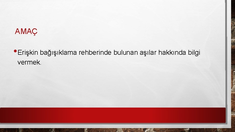 AMAÇ • Erişkin bağışıklama rehberinde bulunan aşılar hakkında bilgi vermek. 