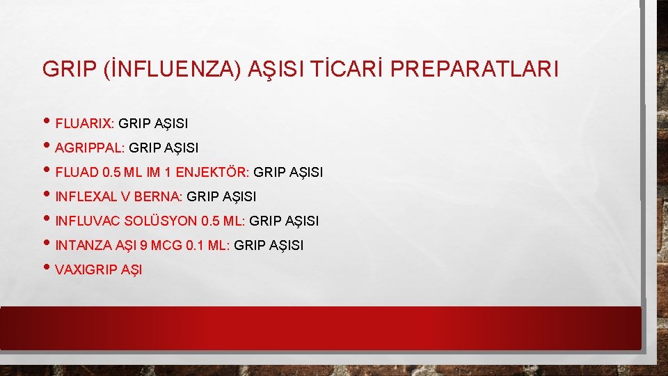 GRIP (İNFLUENZA) AŞISI TİCARİ PREPARATLARI • FLUARIX: GRIP AŞISI • AGRIPPAL: GRIP AŞISI •