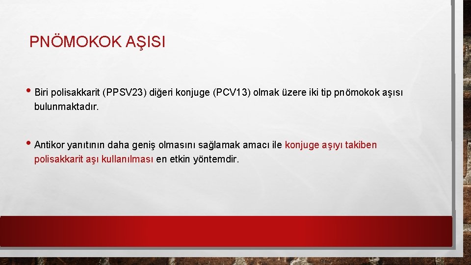 PNÖMOKOK AŞISI • Biri polisakkarit (PPSV 23) diğeri konjuge (PCV 13) olmak üzere iki