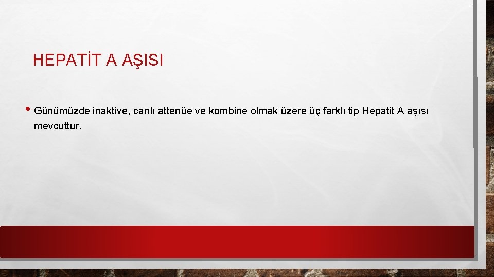 HEPATİT A AŞISI • Günümüzde inaktive, canlı attenüe ve kombine olmak üzere üç farklı