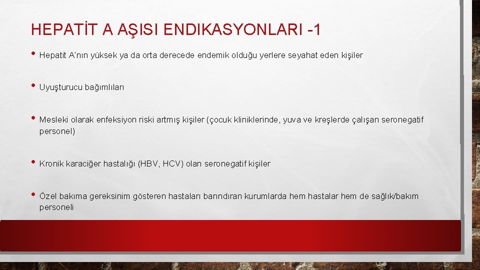 HEPATİT A AŞISI ENDIKASYONLARI -1 • Hepatit A’nın yüksek ya da orta derecede endemik