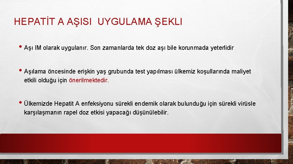 HEPATİT A AŞISI UYGULAMA ŞEKLI • Aşı IM olarak uygulanır. Son zamanlarda tek doz