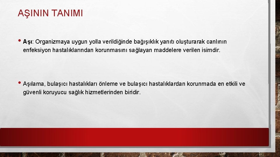 AŞININ TANIMI • Aşı: Organizmaya uygun yolla verildiğinde bağışıklık yanıtı oluşturarak canlının enfeksiyon hastalıklarından