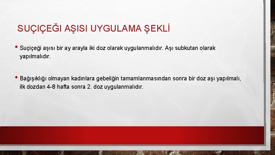 SUÇIÇEĞI AŞISI UYGULAMA ŞEKLİ • Suçiçeği aşısı bir ay arayla iki doz olarak uygulanmalıdır.