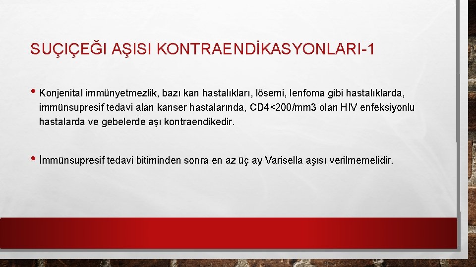 SUÇIÇEĞI AŞISI KONTRAENDİKASYONLARI-1 • Konjenital immünyetmezlik, bazı kan hastalıkları, lösemi, lenfoma gibi hastalıklarda, immünsupresif