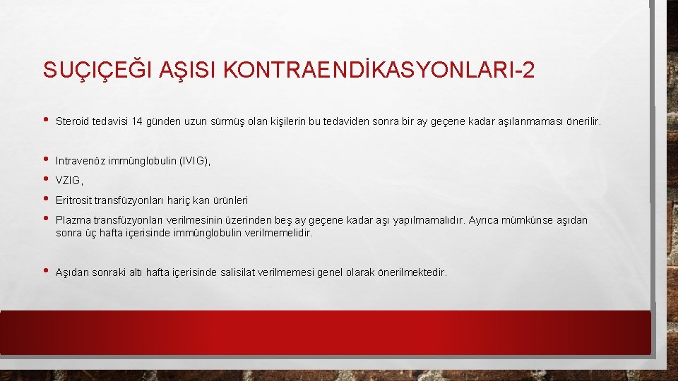 SUÇIÇEĞI AŞISI KONTRAENDİKASYONLARI-2 • • • Steroid tedavisi 14 günden uzun sürmüş olan kişilerin