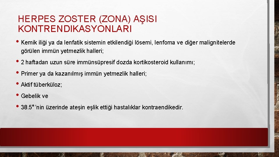 HERPES ZOSTER (ZONA) AŞISI KONTRENDIKASYONLARI • Kemik iliği ya da lenfatik sistemin etkilendiği lösemi,