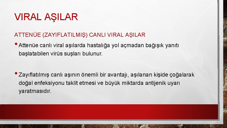 VIRAL AŞILAR ATTENÜE (ZAYIFLATILMIŞ) CANLI VIRAL AŞILAR • Attenüe canlı viral aşılarda hastalığa yol