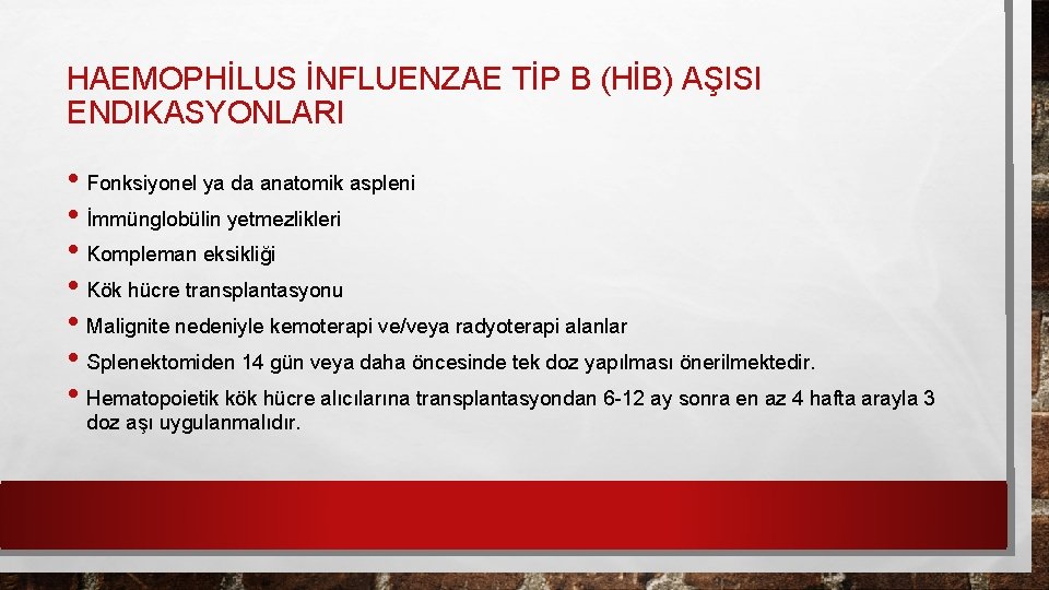 HAEMOPHİLUS İNFLUENZAE TİP B (HİB) AŞISI ENDIKASYONLARI • Fonksiyonel ya da anatomik aspleni •