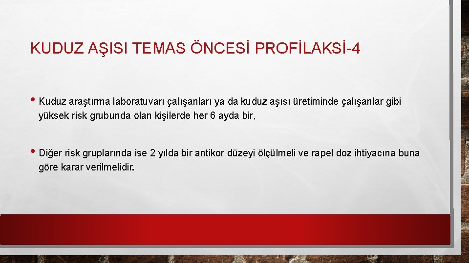 KUDUZ AŞISI TEMAS ÖNCESİ PROFİLAKSİ-4 • Kuduz araştırma laboratuvarı çalışanları ya da kuduz aşısı