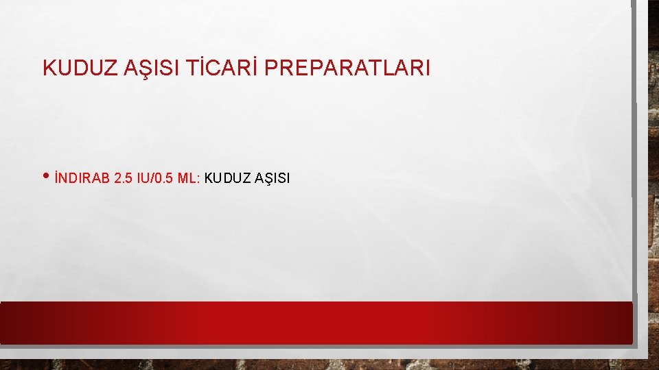 KUDUZ AŞISI TİCARİ PREPARATLARI • İNDIRAB 2. 5 IU/0. 5 ML: KUDUZ AŞISI 