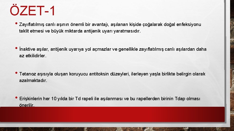 ÖZET-1 • Zayıflatılmış canlı aşının önemli bir avantajı, aşılanan kişide çoğalarak doğal enfeksiyonu taklit