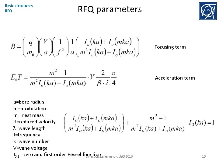 Basic structures RFQ parameters Focusing term Acceleration term a=bore radius m=modulation m 0=rest mass