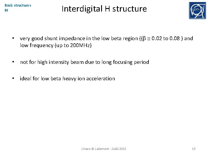 Basic structures IH Interdigital H structure • very good shunt impedance in the low