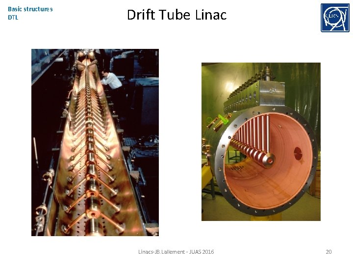 Basic structures DTL Drift Tube Linacs-JB. Lallement - JUAS 2016 20 