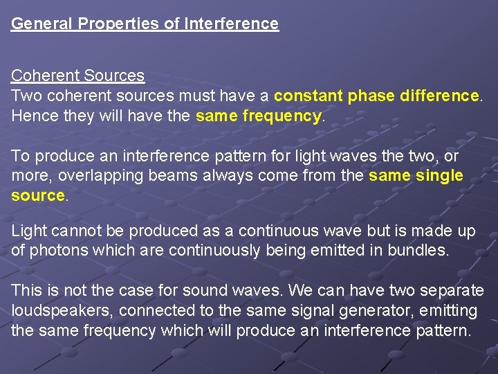 General Properties of Interference Coherent Sources Two coherent sources must have a constant phase