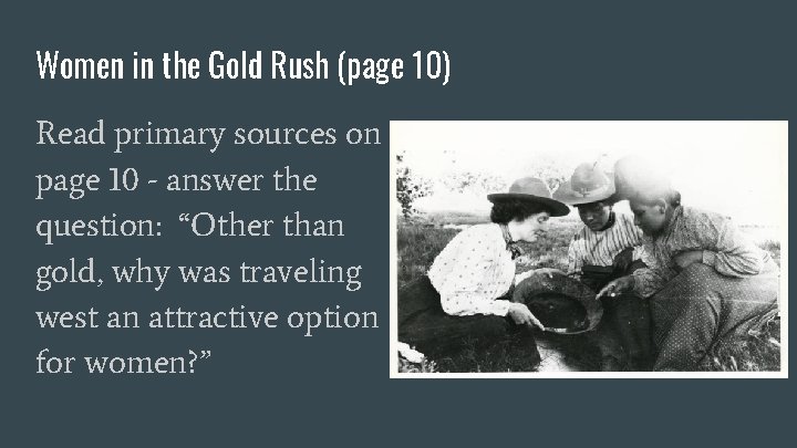 Women in the Gold Rush (page 10) Read primary sources on page 10 -