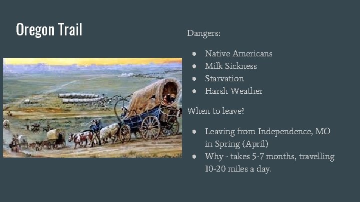 Oregon Trail Dangers: ● ● Native Americans Milk Sickness Starvation Harsh Weather When to