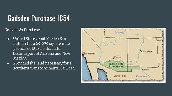 Gadsden Purchase 1854 Gadsden’s Purchase: ● ● United States paid Mexico $10 million for