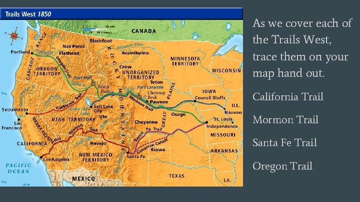 As we cover each of the Trails West, trace them on your map hand
