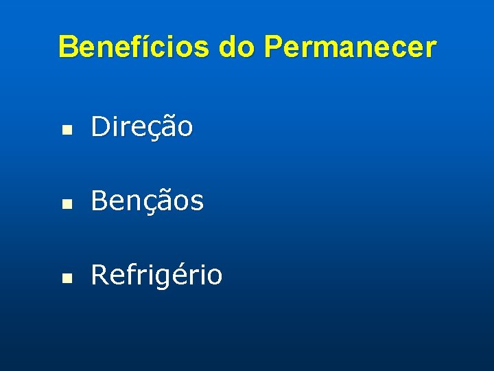 Benefícios do Permanecer n Direção n Bençãos n Refrigério 