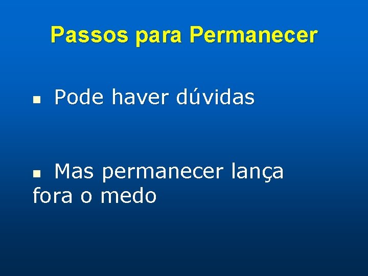 Passos para Permanecer n Pode haver dúvidas Mas permanecer lança fora o medo n