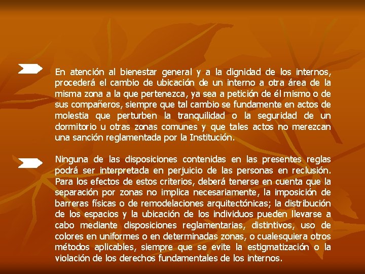 En atención al bienestar general y a la dignidad de los internos, procederá el