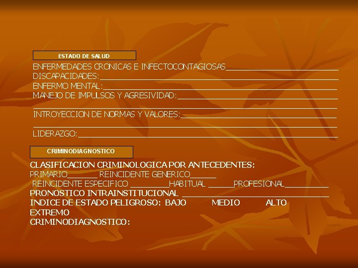 ESTADO DE SALUD ENFERMEDADES CRONICAS E INFECTOCONTAGIOSAS_____________ DISCAPACIDADES: ____________________________ ENFERMO MENTAL: ___________________________ MANEJO DE