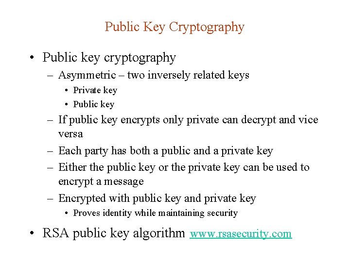 Public Key Cryptography • Public key cryptography – Asymmetric – two inversely related keys