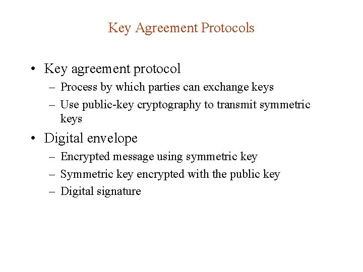 Key Agreement Protocols • Key agreement protocol – Process by which parties can exchange