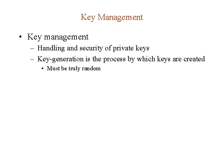 Key Management • Key management – Handling and security of private keys – Key-generation