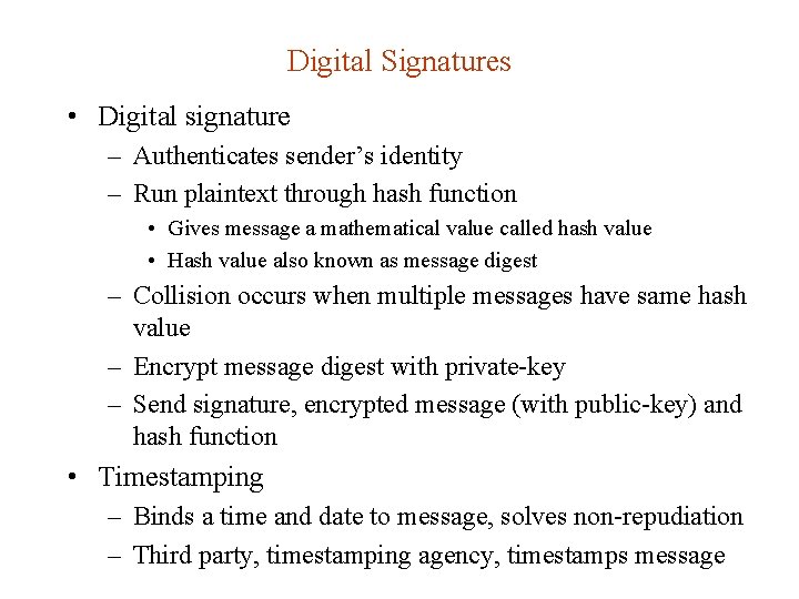 Digital Signatures • Digital signature – Authenticates sender’s identity – Run plaintext through hash