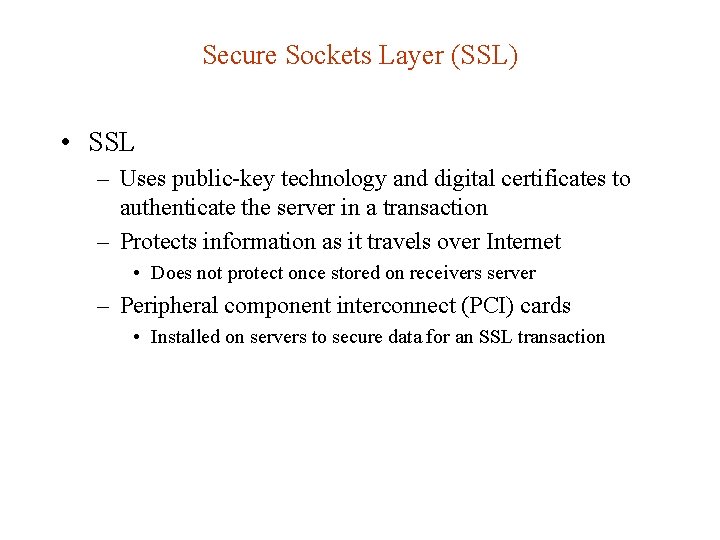 Secure Sockets Layer (SSL) • SSL – Uses public-key technology and digital certificates to