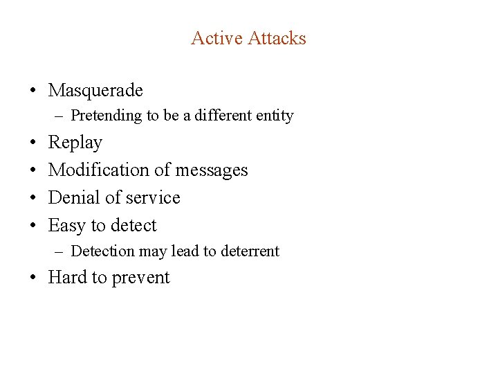 Active Attacks • Masquerade – Pretending to be a different entity • • Replay